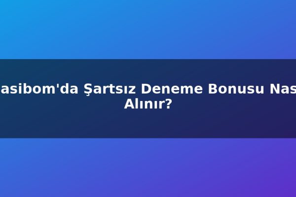 Casibom’da Şartsız Deneme Bonusu Nasıl Alınır?